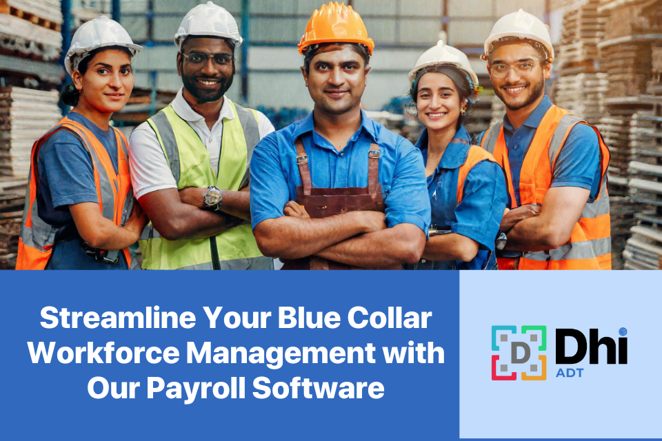 Dhi ADT Payroll Software for Blue-Collar Employees